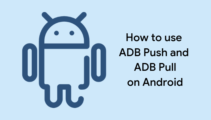 adb pull adb push - ADB Push and Pull | Use ADB Commands to Push or Pull Files on Android Adb Push And Pull | Use Adb Commands To Push Or Pull Files On Android
