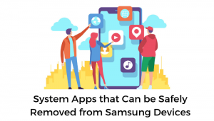 [list] System Apps That Are Safe To Remove On Samsung Devices