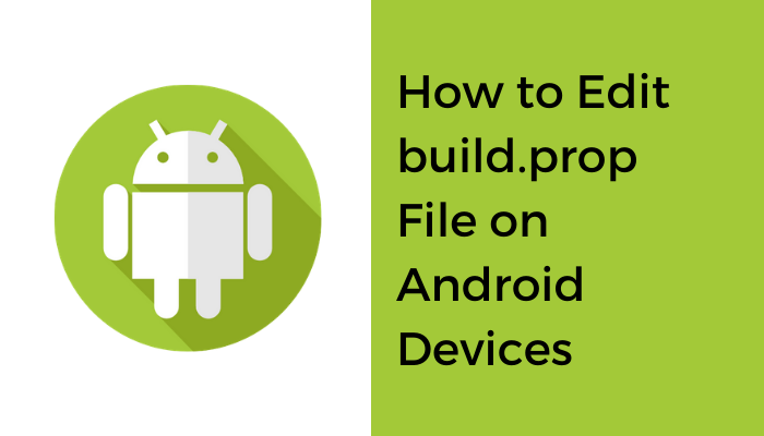 edit build prop file android - How to Edit build.prop File on Android Devices How To Edit Build.prop File On Android Devices