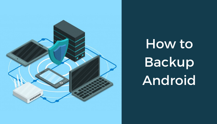 How to Backup Android - How to Backup Android Device Completely | Root & No-root How To Backup Android Device Completely | Root & No-root