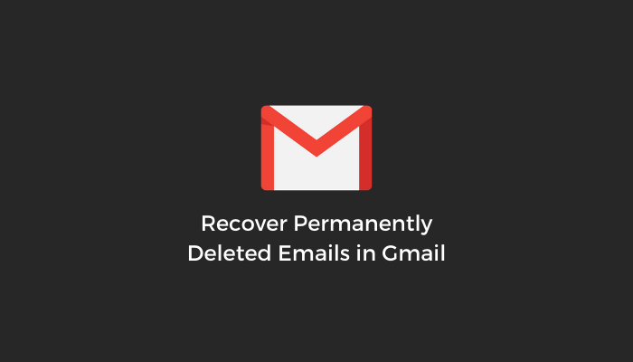 Recover Permanently Deleted Emails In Gmail