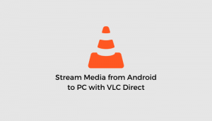 Stream Media From Android To Pc With Vlc Direct