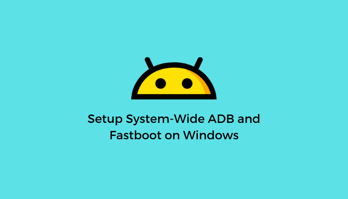 Setup System-wide Adb And Fastboot On Windows