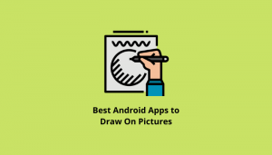 8 Best Android Apps To Draw On Pictures