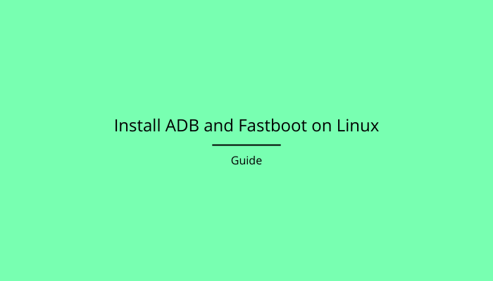 Install ADB Fastboot - Install ADB and Fastboot on Linux | Guide Install Adb And Fastboot On Linux | Guide