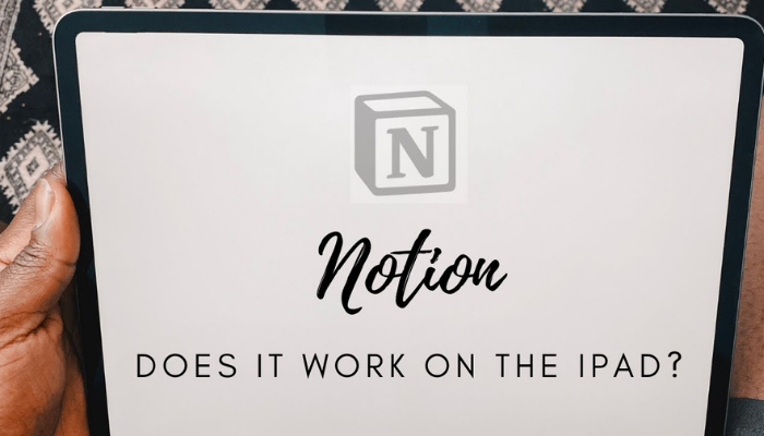 does notion work on ipad 1 - Does Notion Work on iPad? Does Notion Work On Ipad?
