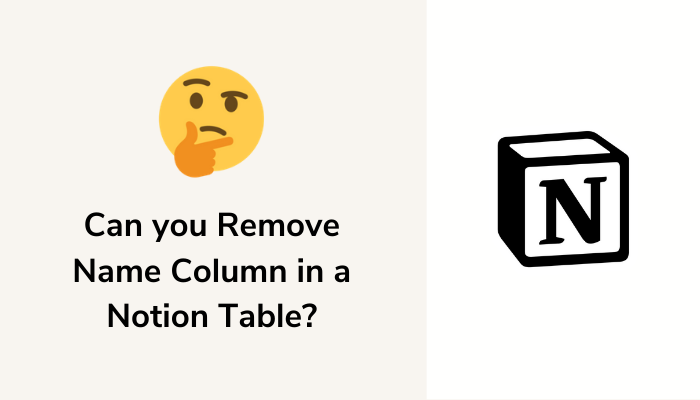 No, You Cannot Remove The Name Column In A Notion Table