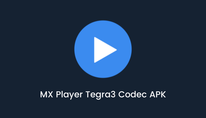 MX Player Tegra3 Codec APK - MX Player Tegra3 Codec APK | Download MX Player Tegra3 Codec APK